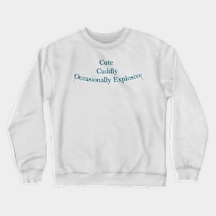 Cute, Cuddly, and Occasionally Explosive!: Comfy, Cute, Trendy, Must-Have, Gift Crewneck Sweatshirt